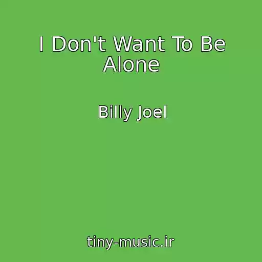 کاور آهنگ I Don't Want To Be Alone از Billy Joel