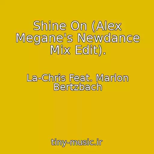 کاور آهنگ Shine On (Alex Megane's Newdance Mix Edit). از La-Chris Feat. Marlon Bertzbach