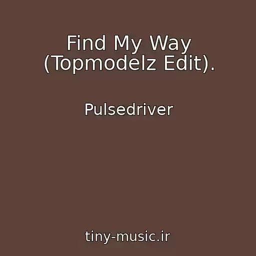 کاور آهنگ Find My Way (Topmodelz Edit). از Pulsedriver