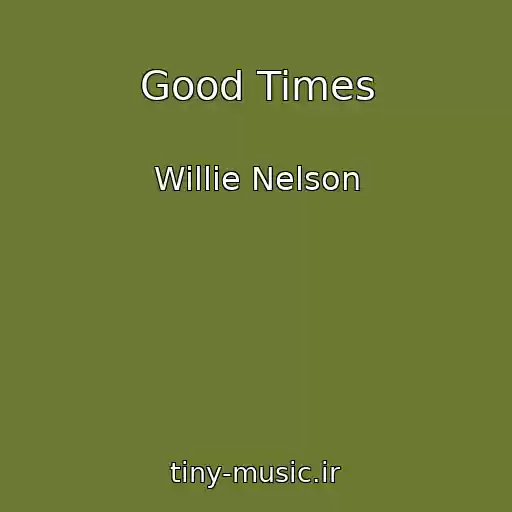 کاور آهنگ Good Times از Willie Nelson