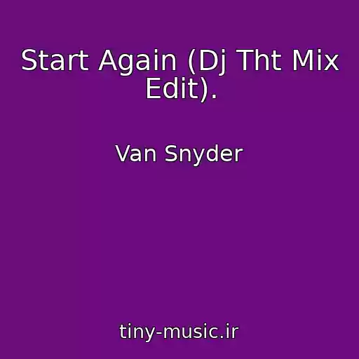 کاور آهنگ Start Again (Dj Tht Mix Edit). از Van Snyder
