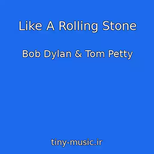کاور آهنگ Like A Rolling Stone از Bob Dylan & Tom Petty