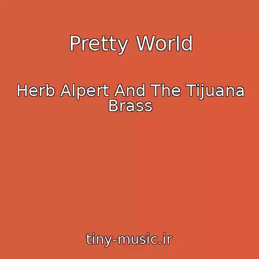کاور آهنگ Pretty World از Herb Alpert And The Tijuana Brass