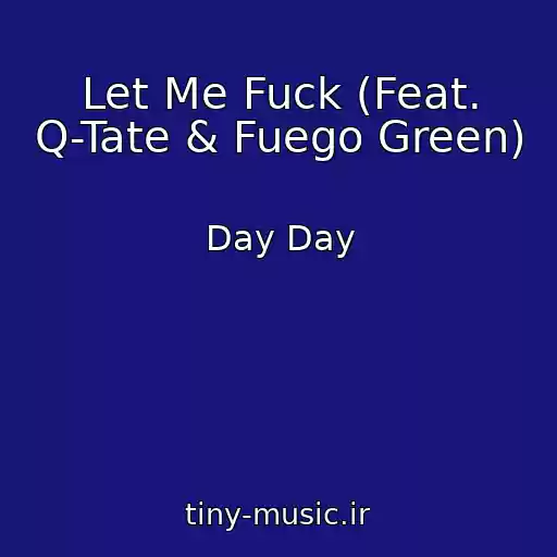 کاور آهنگ Let Me Fuck (Feat. Q-Tate & Fuego Green) از Day Day