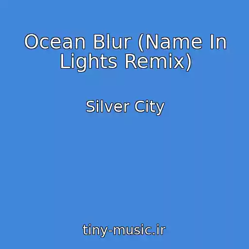 کاور آهنگ Ocean Blur (Name In Lights Remix) از Silver City
