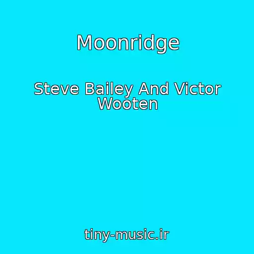 کاور آهنگ Moonridge از Steve Bailey And Victor Wooten