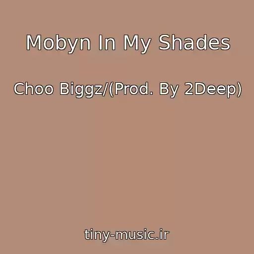 کاور آهنگ Mobyn In My Shades از Choo Biggz/(Prod. By 2Deep)