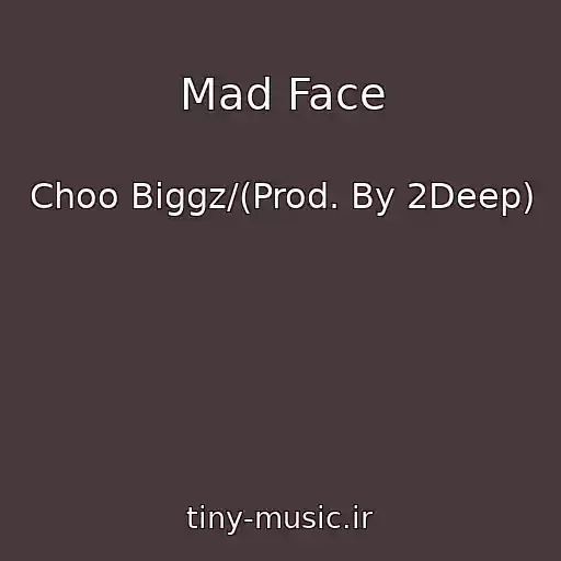 کاور آهنگ Mad Face از Choo Biggz/(Prod. By 2Deep)