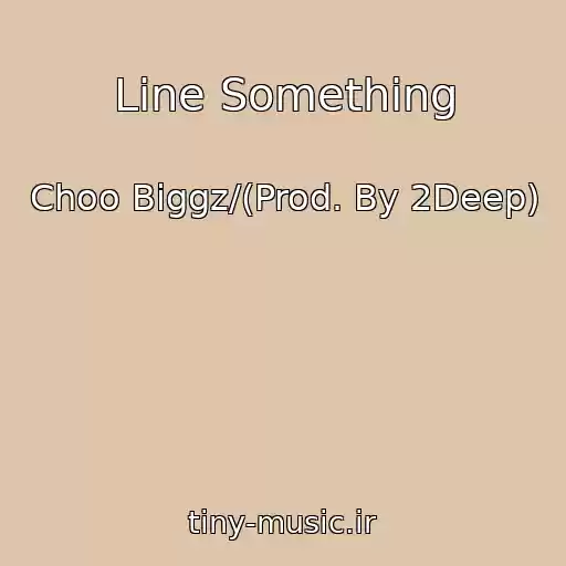کاور آهنگ Line Something از Choo Biggz/(Prod. By 2Deep)