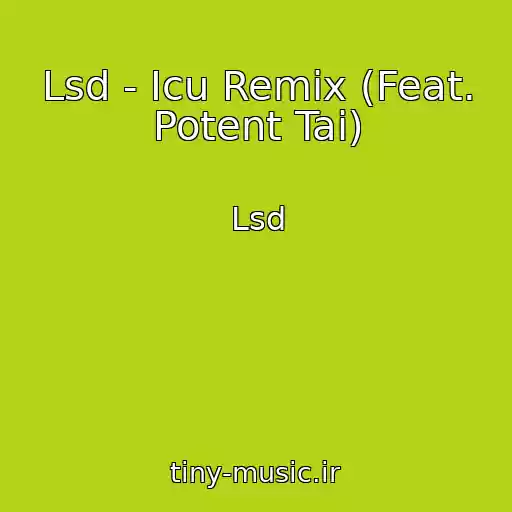 کاور آهنگ Lsd - Icu Remix (Feat. Potent Tai) از Lsd