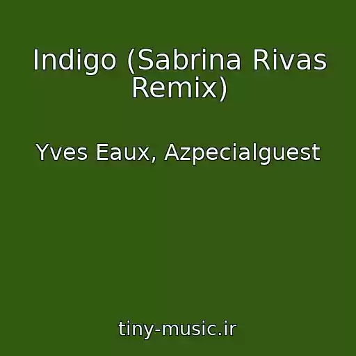 کاور آهنگ Indigo (Sabrina Rivas Remix) از Yves Eaux, Azpecialguest