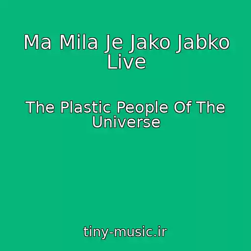 کاور آهنگ Ma Mila Je Jako Jabko Live از The Plastic People Of The Universe