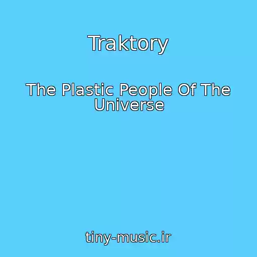 کاور آهنگ Traktory از The Plastic People Of The Universe
