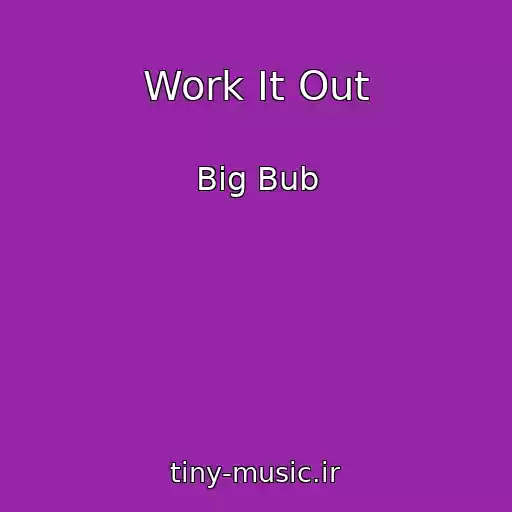 کاور آهنگ Work It Out از Big Bub