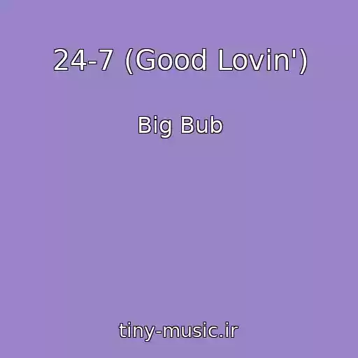 کاور آهنگ 24-7 (Good Lovin') از Big Bub