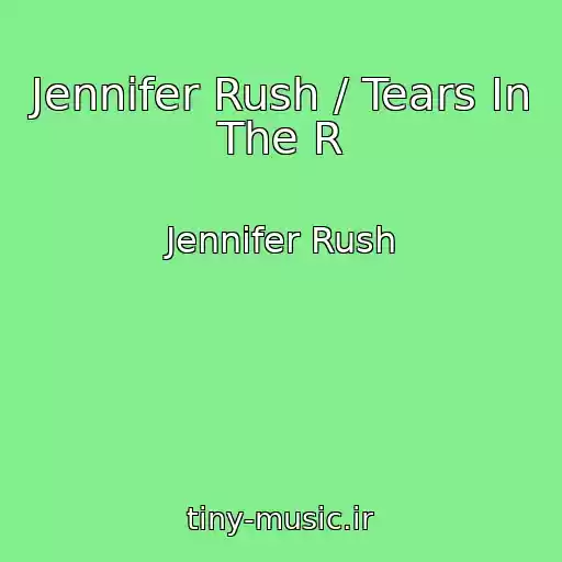 کاور آهنگ Jennifer Rush / Tears In The R از Jennifer Rush