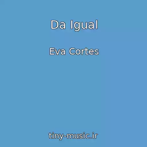 کاور آهنگ Da Igual از Eva Cortes