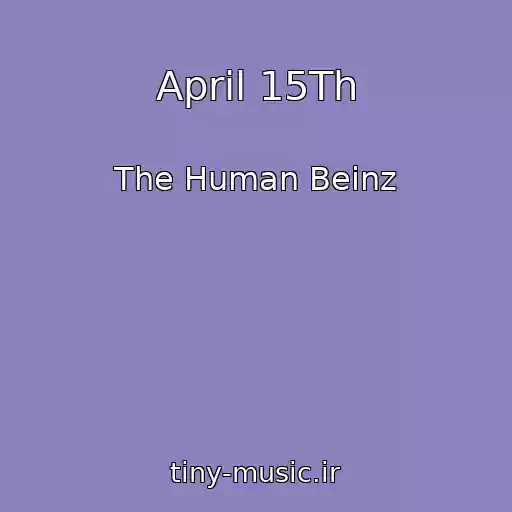 کاور آهنگ April 15Th از The Human Beinz