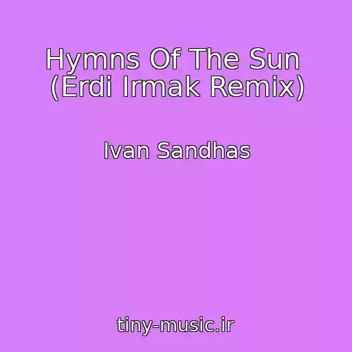کاور آهنگ Hymns Of The Sun  (Erdi Irmak Remix) از Ivan Sandhas