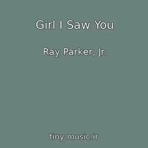 کاور آهنگ Girl I Saw You از Ray Parker, Jr.