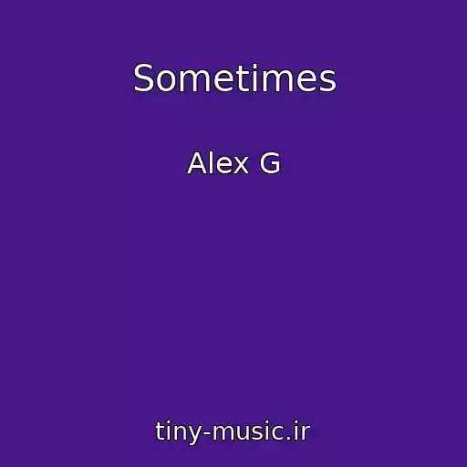 کاور آهنگ Sometimes از Alex G