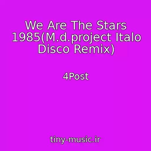 کاور آهنگ We Are The Stars 1985(M.d.project Italo Disco Remix) از 4Post