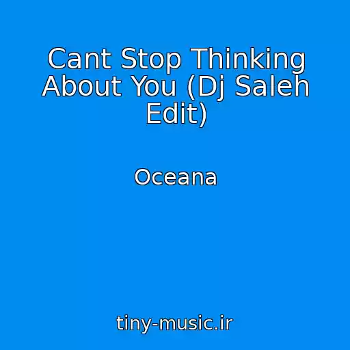 کاور آهنگ Cant Stop Thinking About You (Dj Saleh Edit) از Oceana