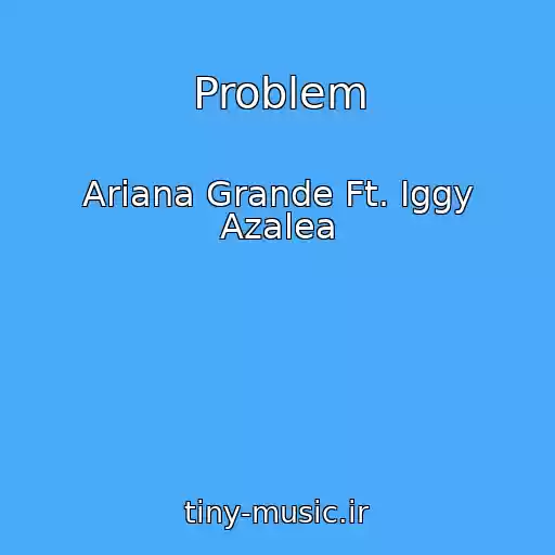 کاور آهنگ Problem از Ariana Grande Ft. Iggy Azalea