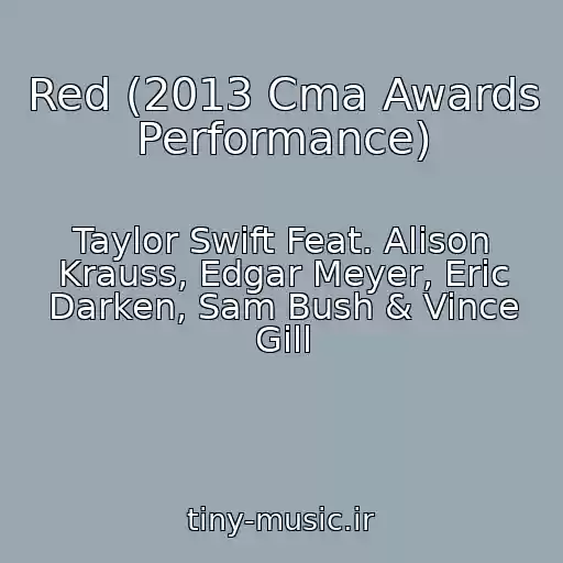 کاور آهنگ Red (2013 Cma Awards Performance) از Taylor Swift Feat. Alison Krauss, Edgar Meyer, Eric Darken, Sam Bush & Vince Gill