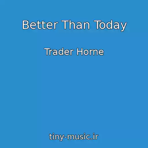 کاور آهنگ Better Than Today از Trader Horne