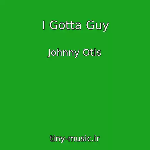 کاور آهنگ I Gotta Guy از Johnny Otis