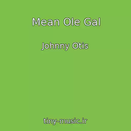 کاور آهنگ Mean Ole Gal از Johnny Otis