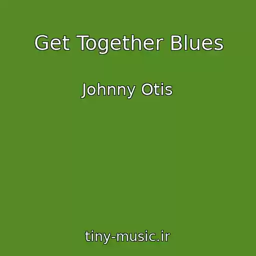 کاور آهنگ Get Together Blues از Johnny Otis