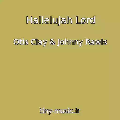 کاور آهنگ Hallelujah Lord از Otis Clay & Johnny Rawls