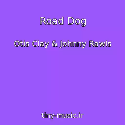 کاور آهنگ Road Dog از Otis Clay & Johnny Rawls