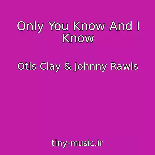 کاور آهنگ Only You Know And I Know از Otis Clay & Johnny Rawls