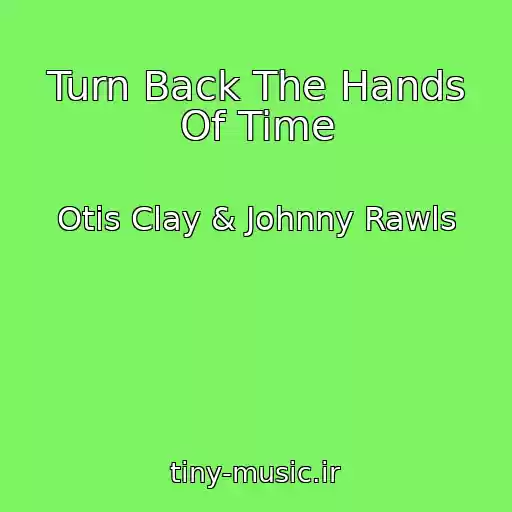 کاور آهنگ Turn Back The Hands Of Time از Otis Clay & Johnny Rawls