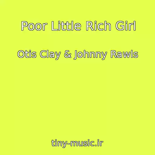 کاور آهنگ Poor Little Rich Girl از Otis Clay & Johnny Rawls