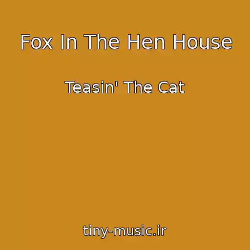 کاور آهنگ Fox In The Hen House از Teasin' The Cat