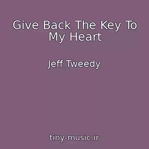 کاور آهنگ Give Back The Key To My Heart از Jeff Tweedy