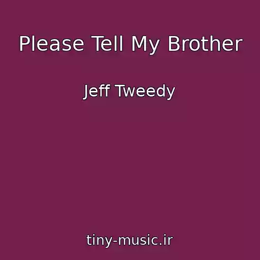 کاور آهنگ Please Tell My Brother از Jeff Tweedy