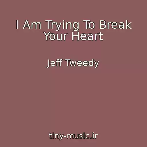 کاور آهنگ I Am Trying To Break Your Heart از Jeff Tweedy
