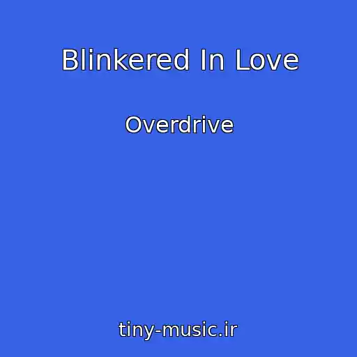 کاور آهنگ Blinkered In Love از Overdrive