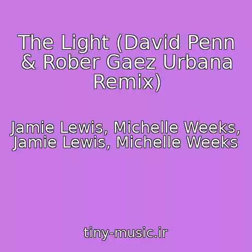 کاور آهنگ The Light (David Penn & Rober Gaez Urbana Remix) از Jamie Lewis, Michelle Weeks, Jamie Lewis, Michelle Weeks