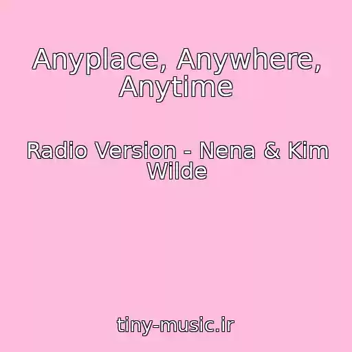 کاور آهنگ Anyplace, Anywhere, Anytime از Radio Version - Nena & Kim Wilde