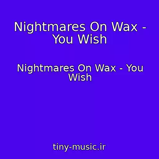 کاور آهنگ Nightmares On Wax - You Wish از Nightmares On Wax - You Wish