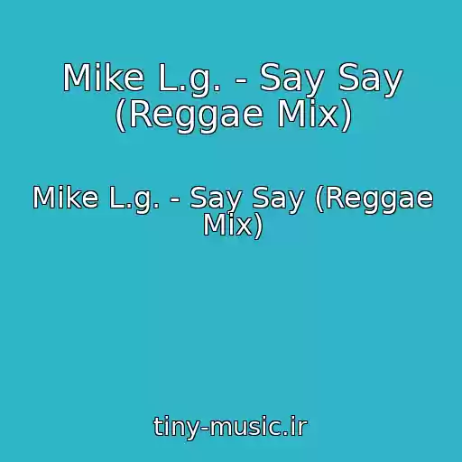 کاور آهنگ Mike L.g. - Say Say (Reggae Mix) از Mike L.g. - Say Say (Reggae Mix)