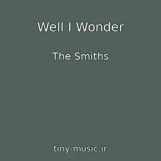 کاور آهنگ Well I Wonder از The Smiths