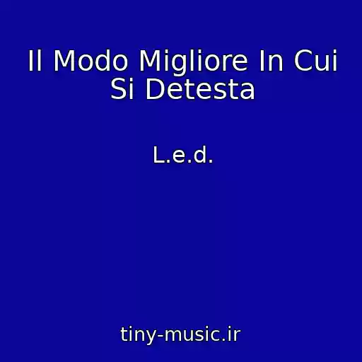 کاور آهنگ Il Modo Migliore In Cui Si Detesta از L.e.d.