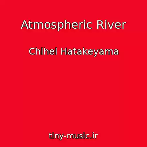 کاور آهنگ Atmospheric River از Chihei Hatakeyama